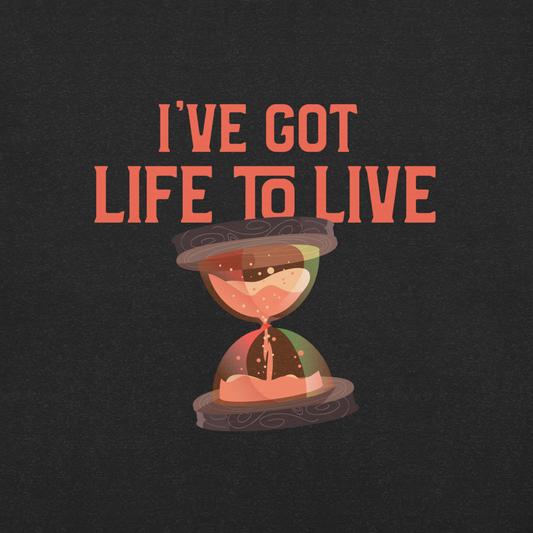 I've Got Life To Live - Tee