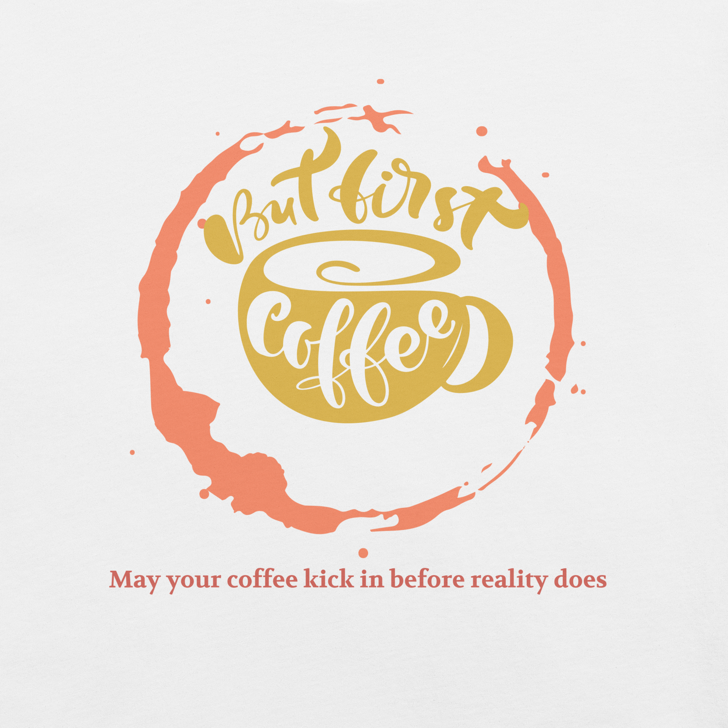 May Your Coffee Kick In Before Reality - Tee